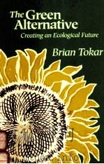 THE GREEN ALTERNATIVE:CREATING AN ECOLOGICAL FUTURE SECOND EDITION 1992 PDF电子版封面 0936810238