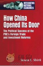 HOW CHINA OPENED ITS DOOR:THE POLITICAL SUCCESS OF THE PRC'S FOREIGN TRADE AND INVESTMENT REFOR 1994 PDF电子版封面 0815778538 SUSAN L.SHIRK