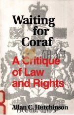 WAITING FOR CORAF:A CRITIQUE OF LAW AND RIGHTS 1995 PDF电子版封面 0802076254 ALLAN C.HUTCHINSON
