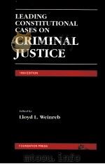 LEADING CONSTITUTIONAL CASES ON CRIMINAL JUSTICE 1999 EDITION 1999 PDF电子版封面 1566627915