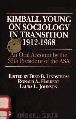 KIMBALL YOUNG ON SOCIOLOGY IN TRANSITION 1912-1968:AN ORAL ACCOUNT BY THE 35TH PRESIDENT OF THE ASA 1995 PDF电子版封面 0819197890 FRED B.LINDSTROM RONALD A.HARD