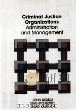 CRIMINAL JUSTICE ORGANIZATIONS:ADMINISTRATION AND MANAGEMENT 1990 PDF电子版封面 0534119522