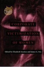 CORPORATE VICTIMIZATION OF WOMEN 1996 PDF电子版封面 1555532608