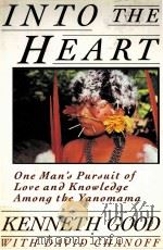 INTO THE HEART:ONE MAN'S PURSUIT OF LOVE AND KNOWLEDGE AMONG THE YANOMAMA 1991 PDF电子版封面 0671728741