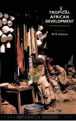 TROPICAL AFRICAN DEVELOPMENT:GEOGRAPHICAL PERSPECTIVES 1992 PDF电子版封面 0582301475 M.B.GLEAVE