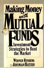 MAKING MONEY WITH MUTUAL FUNDS:INVESTMENT STRATEGIES TO BEAT THE MARKET 1988 PDF电子版封面 0471855553