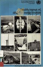 HEALTH IMPACT OF DIFFERENT ENERGY SOURCES A CHALLENGE FOR THE END OF THE CENTURY   1986  PDF电子版封面  9289011106   