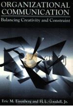 ORGANIZATIONAL COMMUNICATION:BALANCING CREATIVITY AND CONSTRAINT 1993 PDF电子版封面 0312068476 ERIC M.EISENBERG H.L.GOODALL