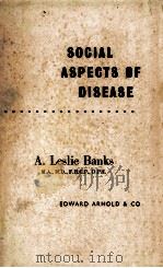 SOCIAL ASPECTS OF DISEASE 1953 PDF电子版封面 A.LESLIE BANKS