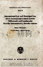 INTERNATIONAL LAW AND MUNICIPAL LAW DROIT INTERNATIONAL ET DROIT INTERNE VOLKERRECHT UND LANDESRECHT 1982 PDF电子版封面 3428050738
