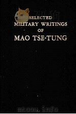 SELECTED MILIARY WRITINGS OF MAO TSE-TUNG 1967 PDF电子版封面 MAO TSE-TUNG