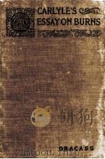 Carlyle's essay on burns   1907  PDF电子版封面    Carrie E.Tucker Dracass 