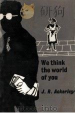 We think the world of you 1960 PDF电子版封面 J.R.Ackerley