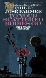 TO YOUR SCATTERED BODIES GO 1971 PDF电子版封面 0425043142