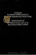 L'AVENIR DU DROIT INTERNATIONAL DANS UN MONDE MULTICULTUREL THE FUTURE OF INTERNATIONAL LAW IN 1984 PDF电子版封面 9024730708