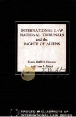 INTERNATIONAL LAW NATIONAL TRIBUNALS AND THE RIGHTS OF ALIENS 1971 PDF电子版封面 0815621523