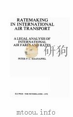 RATEMAKING IN INTERNATIONAL AIR TRANSPORT A LEGAL ANALYSIS OF INTERNATIONAL AIR FARES AND RATES 1978 PDF电子版封面 9026809794