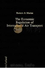 THE ECONOMIC REGULATION OF INTERNATIONAL AIR TRANSPORT 1989 PDF电子版封面 0899503438