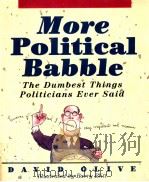MORE POLITICAL BABBLE THE DUMBEST THINGS POLITICIANS EVER SAID 1996 PDF电子版封面 DAVID OLIVE