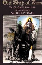 OLD SHIP OF ZION THE AFRO-BAPTIST RITUAL IN THE AFRICAN DIASPORA 1993 PDF电子版封面 0195111451