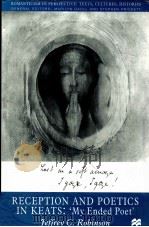 RECEPTION AND POETICS IN KEATS MY ENDED POET   1998  PDF电子版封面    JEFFREY C.ROBINSON 