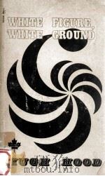 WHITE FIGURE WHITE GROUND 1973 PDF电子版封面 HUGH HOOD