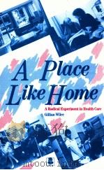 A PLACE LIKE HOME:A RADICAL EXPERIMENT IN HEALTH CARE 1998 PDF电子版封面 GILLIAN WILCE