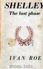 SHELLEY THE LAST PHASE 1953 PDF电子版封面 IVAN ROE