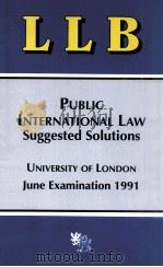PUBLIC INTERNATIONAL LAW SUGGESTED SOLUTIONS UNIVERSITY OF LONDON JUNE EXAMINATION 1991 1991 PDF电子版封面