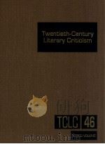 TWENTIETH-CENTURY LITERARY CRITICISM VOLUME 46   1993  PDF电子版封面    LAURIE DIMAURO 