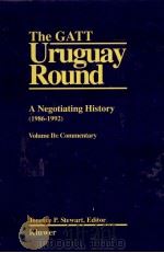 THE GATT URUGUAY ROUND A NEGOTIATING HISTORY(1986-1992) VOLUME IB:COMMENTARY 1993 PDF电子版封面 9065447458 TERENCE P.STEWART,EDITOR