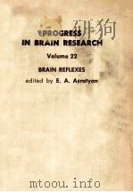 PROGRESS IN BRAIN RESEARCH  VOLUME 22  BRAIN REFLEXES   1968  PDF电子版封面    E.A.ASRAYAN 