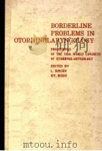 BORDERLINE PROBLEMS IN OTORHINOLARYNGOLOGY  PROCEEDINGS OF THE XIITH WORLD CONGRESS OF OTORHINOLARYN   1982  PDF电子版封面  963053021X   