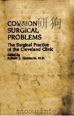 COMMON SURGICAL PROBLEMS THE SURGICAL PRACTICE OF THE CLEVELAND CLINIC 1985 PDF电子版封面 0815143710 ROBERT E.HERMANN