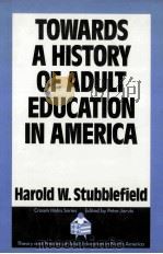 TOWARDS A HISTORY OF ADULT EDUCATION IN AMERICA:THE SEARCH FOR A UNIFYING PRINCIPLE 1988 PDF电子版封面 0709944632