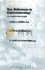 KEY REFERENCES IN GASTROENTEROLOGY AN ANNOTATED GUIDE   1982  PDF电子版封面  0443082065   