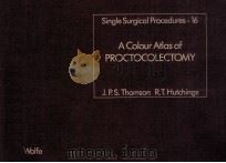 PROCTOCOLECTOMY SINGLE SURGICAL PROCEDURES 16 A COLOUR ATLAS OF 1984 PDF电子版封面 0723410380 JAMES P.S.THOMSON RALPH T.HUT