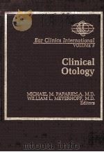 EAR CLINICS INTERNATIONAL VOLUME 3 CLINICAL OTOLOGY 1983 PDF电子版封面 0683067486