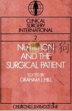 CLINICAL SURGERY INTERNATIONAL VOLUME 2 NUTRITION AND THE SURGICAL PATIENT 1981 PDF电子版封面 0443022496 GRAHAM L.HILL
