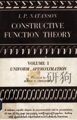 I.P.NATANSON C ONSTRUCTIVE FUNCTION THEORY VOLUME 1 UNIFORM APPROXIMATION 1964 PDF电子版封面 ALEXIS N.OBOLENSKY
