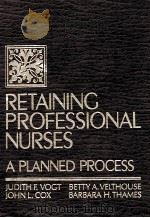 Retaining professional nurses : a planned process   1983  PDF电子版封面  080165226X  Judith F. Vogt ... [et al.] 