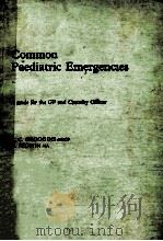 COMMON PAEDIATRIC EMERGENCIES A GUIDE FOR THE GP AND CASUALTY OFFICER 1985 PDF电子版封面 0723608474