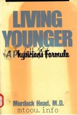 LIVING YOUNGER A PHYSICIAN`S FOUMULA 1988 PDF电子版封面 0910155127 MURDOCK HEAD