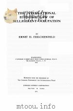 THE INTERNATIONAL ECONOMIC LAW OF BELLIGERNT OCCUPATION 1971 PDF电子版封面 ERNST H. FEILCHENFELD