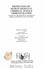 PROTECTION OF HUMAN RIGHTS IN CRIMINAL JUSTOCE ADMINSTR A TION 1989 PDF电子版封面 8171001815 PROF.UPEDRA BAXI
