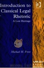 INTRODUCTION TO CLASSICAL LEGAL RHETORIC PDF电子版封面 0754624137 MICHAEL H.FROST