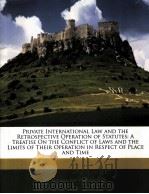 PRIVATE INTERNATIONAL LAW AND THE RETROSPECTIVE OPERATION OF STATUTES A TREATISE ON THE CONFLICT OF 1880 PDF电子版封面