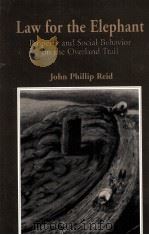 LAW FOR THE ELEPHANT PROPERTY AND SOCIAL BEHAVIOR ON THE OVERLAND TRAIL 1997 PDF电子版封面 0873281640