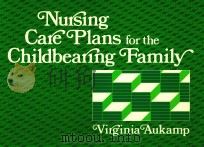 Nursing Care Plans for the Childbearing Family   1984  PDF电子版封面  0838570151   