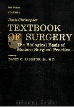 DAVIS-CHRISTOPHER TEXTBOOK OF SURGERY:THE BIOLOGICAL BASIS OF MODERN SURGICAL PRACTICE  VOLUME 1  12（1981 PDF版）